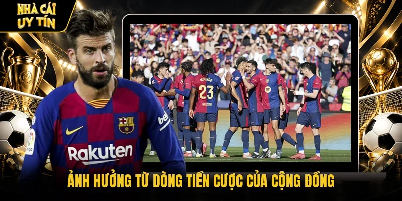 Ảnh hưởng từ dòng tiền cược của cộng đồng