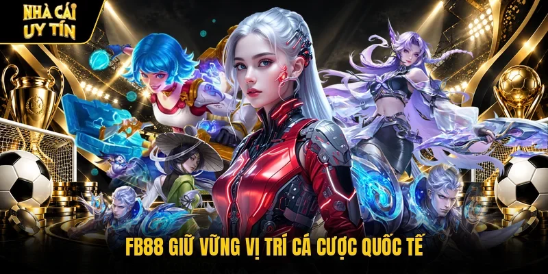 FB88 giữ vững vị trí cá cược quốc tế