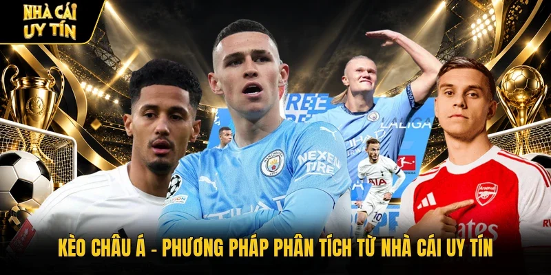 Kèo Châu Á - Phương Pháp Phân Tích Từ Nhà Cái Uy Tín