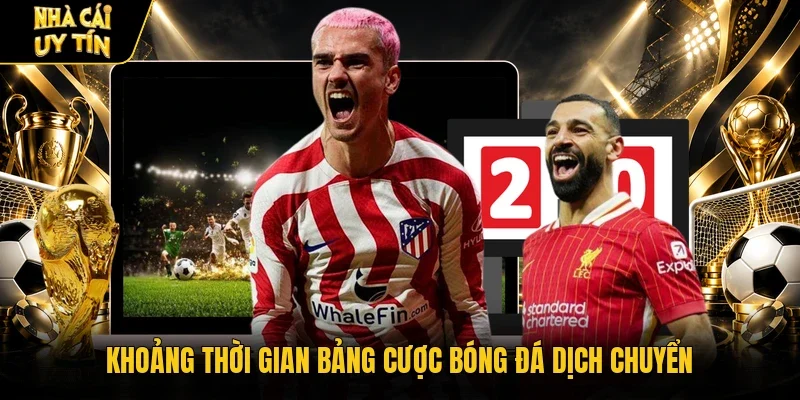 Khoảng thời gian bảng cược bóng đá dịch chuyển