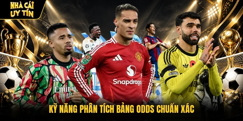 Kỹ năng phân tích bảng Odds chuẩn xác