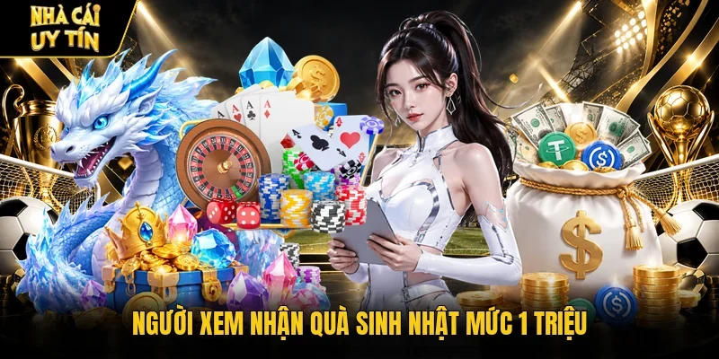Người xem nhận quà sinh nhật mức 1 triệu