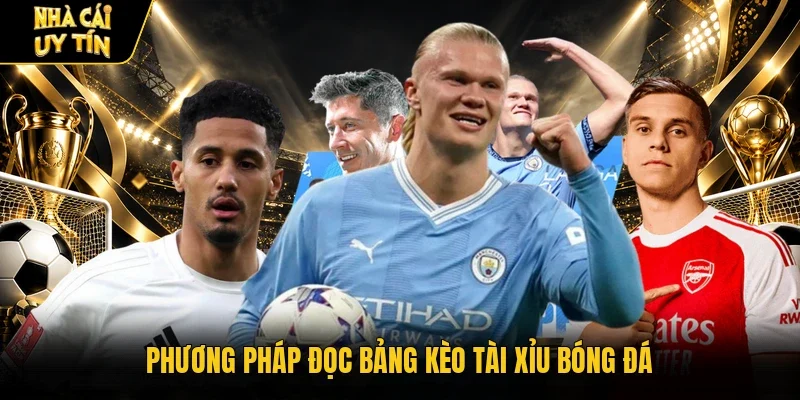Phương pháp đọc bảng kèo tài xỉu bóng đá