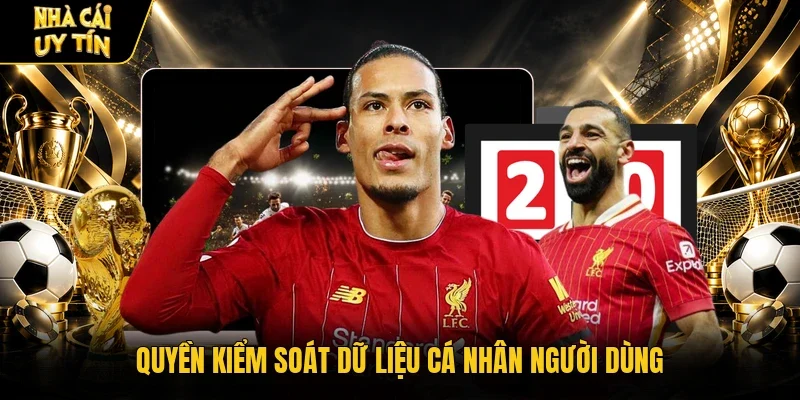 Quyền kiểm soát dữ liệu cá nhân người dùng