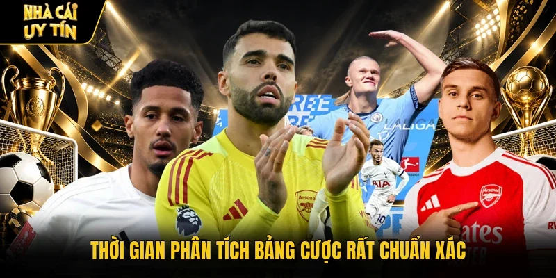 Thời gian phân tích bảng cược rất chuẩn xác